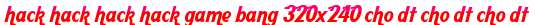 hack hack hack hack game bang 320x240 cho dt cho dt cho dt moi